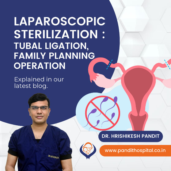 At Pandit Hospital, Ahmednagar, we provide laparoscopic sterilization surgery such as tubal ligation for family planning operation in Ahmednagar, Maharashtra.